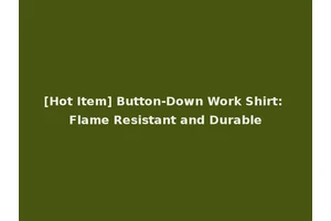 [Hot Item] Button-Down Work Shirt: Flame Resistant and Durable