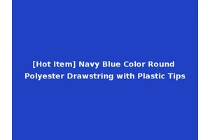 [Hot Item] Navy Blue Color Round Polyester Drawstring with Plastic Tips