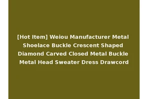 [Hot Item] Weiou Manufacturer Metal Shoelace Buckle Crescent Shaped Diamond Carved Closed Metal Buckle Metal Head Sweater Dress Drawcord