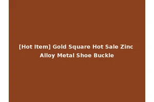 [Hot Item] Gold Square Hot Sale Zinc Alloy Metal Shoe Buckle