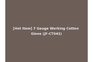 [Hot Item] 7 Gauge Working Cotton Glove (JF-CT043)