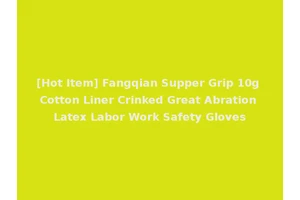 [Hot Item] Fangqian Supper Grip 10g Cotton Liner Crinked Great Abration Latex Labor Work Safety Gloves