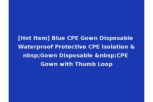 [Hot Item] Blue CPE Gown Disposable Waterproof Protective CPE Isolation &nbsp;Gown Disposable &nbsp;CPE Gown with Thumb Loop
