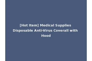 [Hot Item] Medical Supplies Disposable Anti-Virus Coverall with Hood