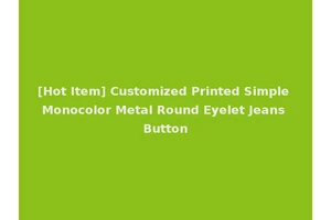 [Hot Item] Customized Printed Simple Monocolor Metal Round Eyelet Jeans Button