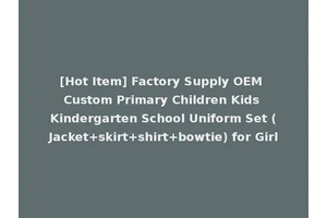 [Hot Item] Factory Supply OEM Custom Primary Children Kids Kindergarten School Uniform Set (Jacket+skirt+shirt+bowtie) for Girl