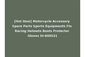 [Hot Item] Motorcycle Accessory Spare Parts Sports Equipments Fts Racing Helmets Boots Protector Gloves St-800521