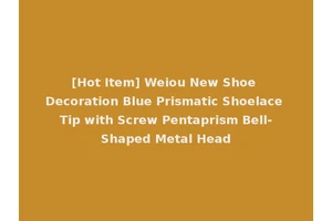 [Hot Item] Weiou New Shoe Decoration Blue Prismatic Shoelace Tip with Screw Pentaprism Bell-Shaped Metal Head