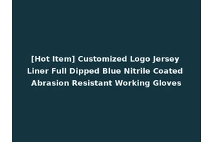 [Hot Item] Customized Logo Jersey Liner Full Dipped Blue Nitrile Coated Abrasion Resistant Working Gloves