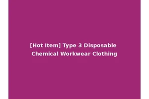 [Hot Item] Type 3 Disposable Chemical Workwear Clothing
