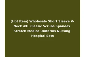 [Hot Item] Wholesale Short Sleeve V-Neck 4XL Classic Scrubs Spandex Stretch Medico Uniforms Nursing Hospital Sets
