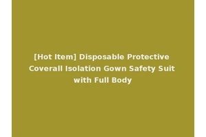 [Hot Item] Disposable Protective Coverall Isolation Gown Safety Suit with Full Body