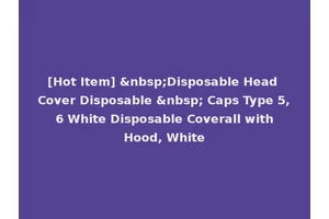 [Hot Item] &nbsp;Disposable Head Cover Disposable &nbsp; Caps Type 5, 6 White Disposable Coverall with Hood, White