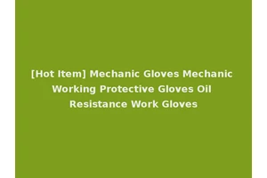 [Hot Item] Mechanic Gloves Mechanic Working Protective Gloves Oil Resistance Work Gloves