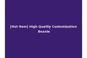 [Hot Item] High Quality Customization Beanie