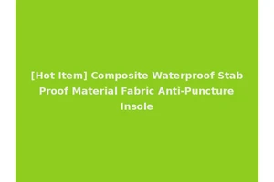 [Hot Item] Composite Waterproof Stab Proof Material Fabric Anti-Puncture Insole