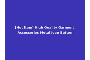 [Hot Item] High Quality Garment Accessories Metal Jean Button