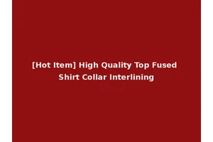 [Hot Item] High Quality Top Fused Shirt Collar Interlining