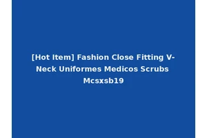 [Hot Item] Fashion Close Fitting V-Neck Uniformes Medicos Scrubs Mcsxsb19