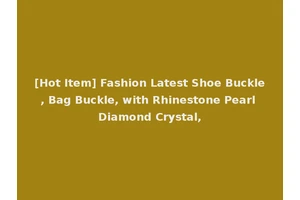 [Hot Item] Fashion Latest Shoe Buckle, Bag Buckle, with Rhinestone Pearl Diamond Crystal,