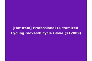 [Hot Item] Professional Customized Cycling Gloves/Bicycle Glove (212009)