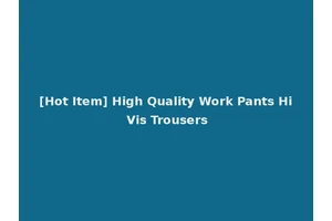 [Hot Item] High Quality Work Pants Hi Vis Trousers