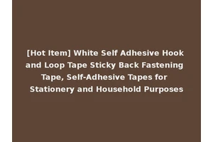 [Hot Item] White Self Adhesive Hook and Loop Tape Sticky Back Fastening Tape, Self-Adhesive Tapes for Stationery and Household Purposes