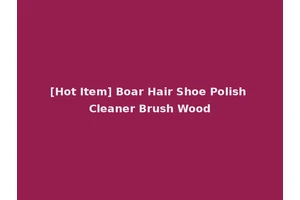 [Hot Item] Boar Hair Shoe Polish Cleaner Brush Wood