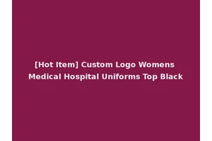 [Hot Item] Custom Logo Womens Medical Hospital Uniforms Top Black