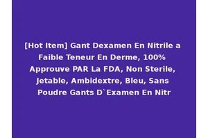 [Hot Item] Gant Dexamen En Nitrile a Faible Teneur En Derme, 100% Approuve PAR La FDA, Non Sterile, Jetable, Ambidextre, Bleu, Sans Poudre Gants D`Examen En Nitr