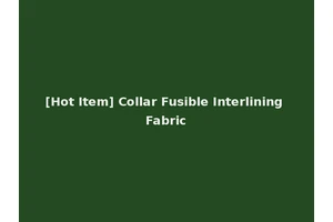 [Hot Item] Collar Fusible Interlining Fabric