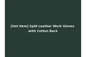 [Hot Item] Split Leather Work Gloves with Cotton Back