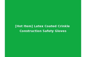 [Hot Item] Latex Coated Crinkle Construction Safety Gloves