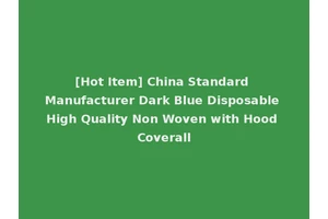 [Hot Item] China Standard Manufacturer Dark Blue Disposable High Quality Non Woven with Hood Coverall