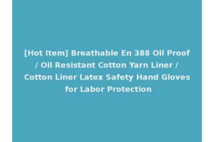 [Hot Item] Breathable En 388 Oil Proof / Oil Resistant Cotton Yarn Liner / Cotton Liner Latex Safety Hand Gloves for Labor Protection