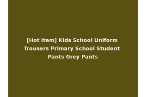 [Hot Item] Kids School Uniform Trousers Primary School Student Pants Grey Pants