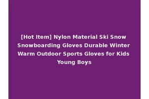 [Hot Item] Nylon Material Ski Snow Snowboarding Gloves Durable Winter Warm Outdoor Sports Gloves for Kids Young Boys
