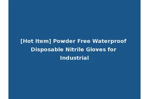 [Hot Item] Powder Free Waterproof Disposable Nitrile Gloves for Industrial