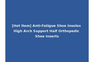 [Hot Item] Anti-Fatigue Shoe Insoles High Arch Support Half Orthopedic Shoe Inserts