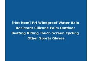 [Hot Item] Pri Windproof Water Rain Resistant Silicone Palm Outdoor Boating Riding Touch Screen Cycling Other Sports Gloves