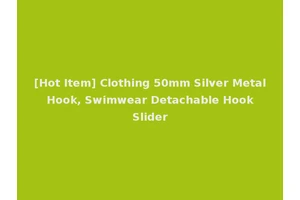 [Hot Item] Clothing 50mm Silver Metal Hook, Swimwear Detachable Hook Slider