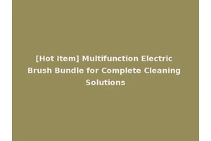[Hot Item] Multifunction Electric Brush Bundle for Complete Cleaning Solutions