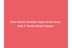 [Hot Item] Fashion Open End/Close End Y Teeth Metal Zipper