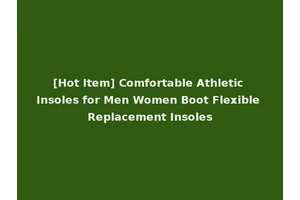 [Hot Item] Comfortable Athletic Insoles for Men Women Boot Flexible Replacement Insoles