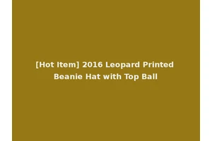 [Hot Item] 2016 Leopard Printed Beanie Hat with Top Ball