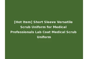 [Hot Item] Short Sleeve Versatile Scrub Uniform for Medical Professionals Lab Coat Medical Scrub Uniform