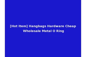 [Hot Item] Hangbags Hardware Cheap Wholesale Metal O Ring