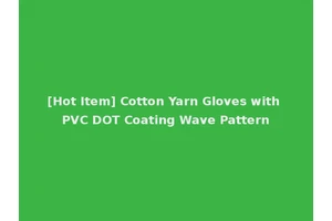 [Hot Item] Cotton Yarn Gloves with PVC DOT Coating Wave Pattern