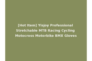 [Hot Item] Yisjoy Professional Stretchable MTB Racing Cycling Motocross Motorbike BMX Gloves