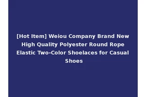 [Hot Item] Weiou Company Brand New High Quality Polyester Round Rope Elastic Two-Color Shoelaces for Casual Shoes